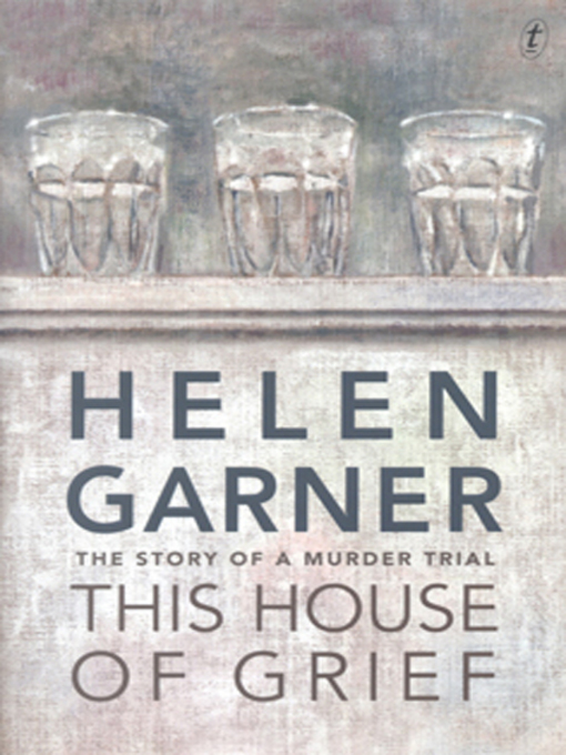 Title details for This House of Grief by Helen Garner - Available